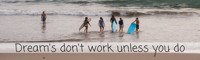 Dreams don't work unless you do