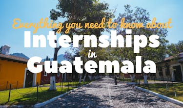 Everything you need to know about Internships in Guatemala