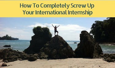 How To Completely Screw Up Your International Internship