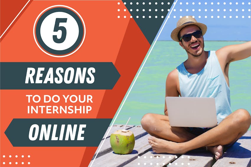 Top 5 Reasons To Do Your Internship Online.