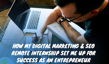 How my Digital Marketing & SEO Remote Internship has set me up for success as an entrepreneur