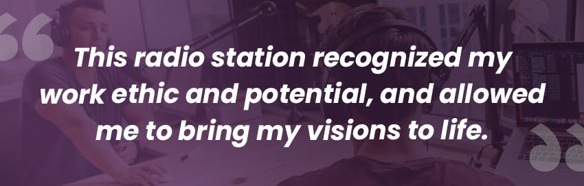 This radio station recognised my work ethic and potetntial and allowed me to bring my visions to life - Intern Abroad HQ.