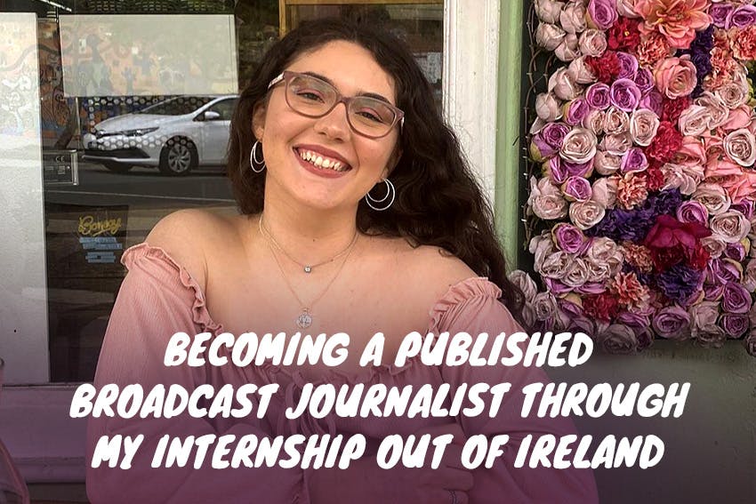 How Brianna became a published broadcast journalist through her remote internship out of Ireland with Intern Abroad HQ.