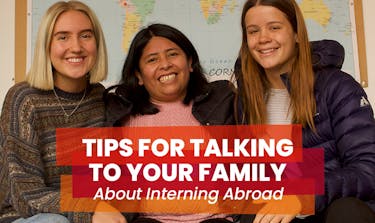 Tips for talking to your family and parents about interning abroad.