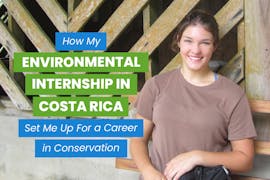 How My Environmental Internship in Costa Rica Set Me Up For a Career in Conservation