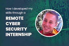 How I developed my skills through a remote Cyber Security internship