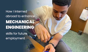 How I interned abroad to enhance mechanical engineering skills for future employment