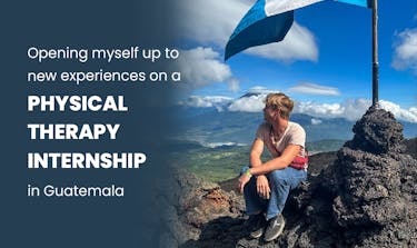 Opening myself up to new experiences on a Physical Therapy internship in Guatemala