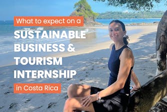 What to expect on a Sustainable Business & Tourism internship in Costa Rica
