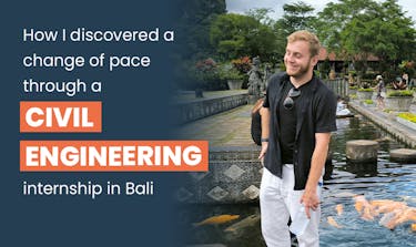 How I discovered a change of pace through a Civil Engineering internship in Bali