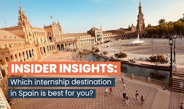 Insider Insights: Which internship destination in Spain is best for you?