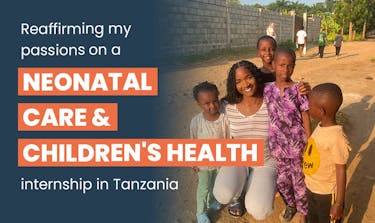 Reaffirming my passions on a Neonatal Care & Children's Health internship in Tanzania