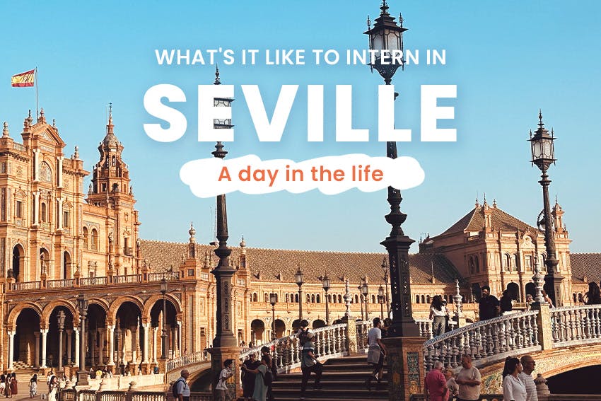 What it’s like to intern in Seville: A day in the life, Intern Abroad HQ