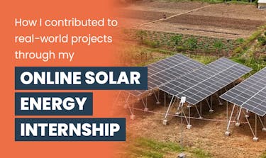 How I contributed to real-world projects through my Online Solar Energy Internship