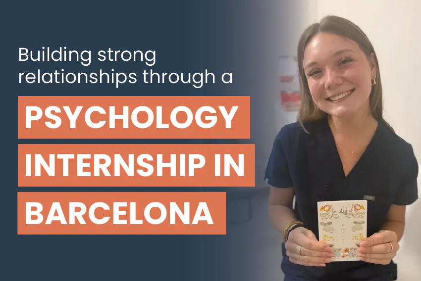 Second-year San Diego State University psychology student, Mackenzie, traveled to Barcelona to complete a 12-week psychology internship, with the text, Building strong relationships through a Psychology internship in Barcelona