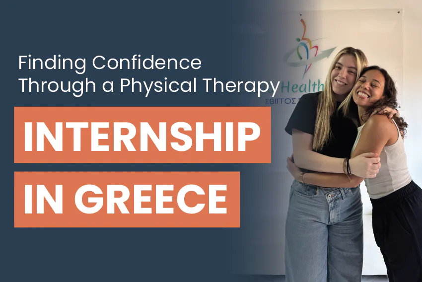 Kathellyn, University of Bradford student, embarked on a two-week Physical Therapy internship in Athens, Greece. Read on to discover how the experience strengthened her confidence, with the text, Finding Confidence Through a Physical Therapy Internship in Greece
