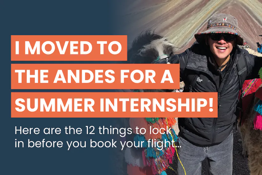San Diego State University, David, traveled to Cusco, Peru, to complete a 8-week Marketing & Communications internship, with the text, I moved to the Andes for a summer internship! Here are the 12 things to lock in before you book your flight…