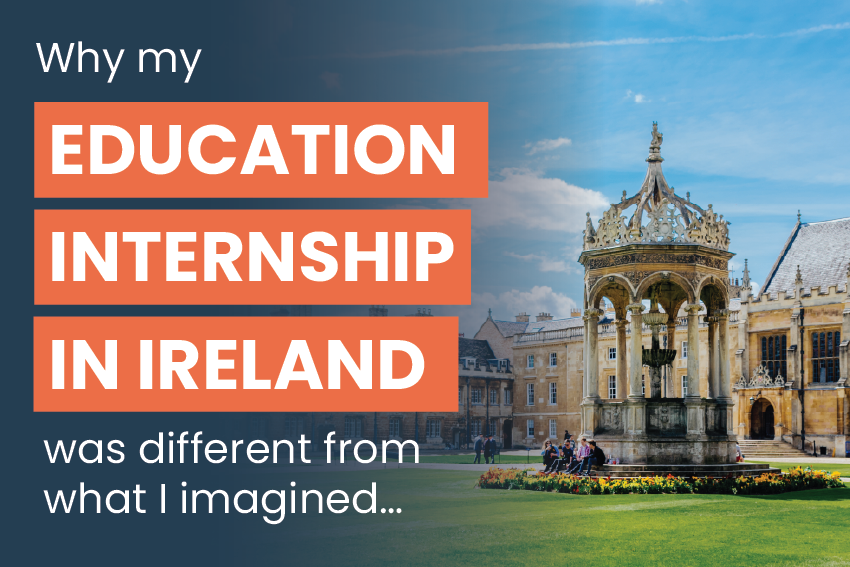 On the path to becoming a teacher, Jennifer traveled to Ireland, to gain experience through an education internship, prior to graduation. Read on to discover why her Education internship in Ireland was different from what she’d imagined…