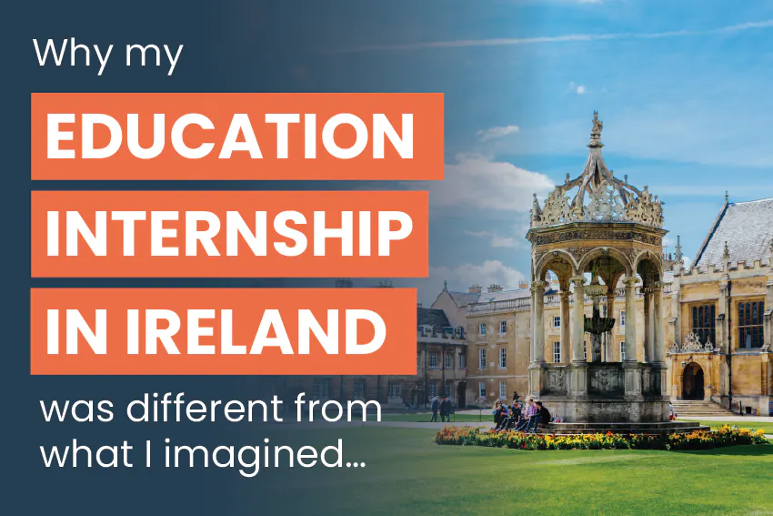 On the path to becoming a teacher, Jennifer traveled to Ireland, to gain experience through an education internship, prior to graduation. Read on to discover why her Education internship in Ireland was different from what she’d imagined…